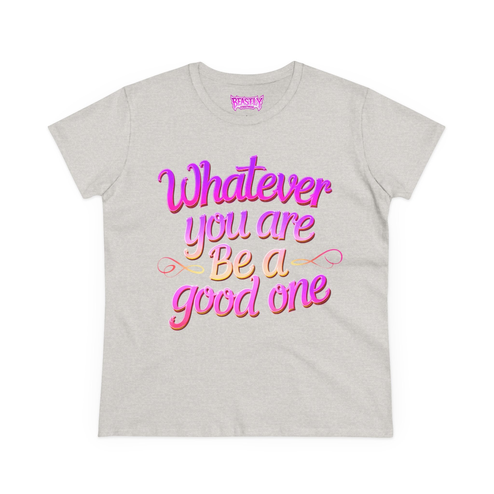 Whatever You Are Be A Good One Women&