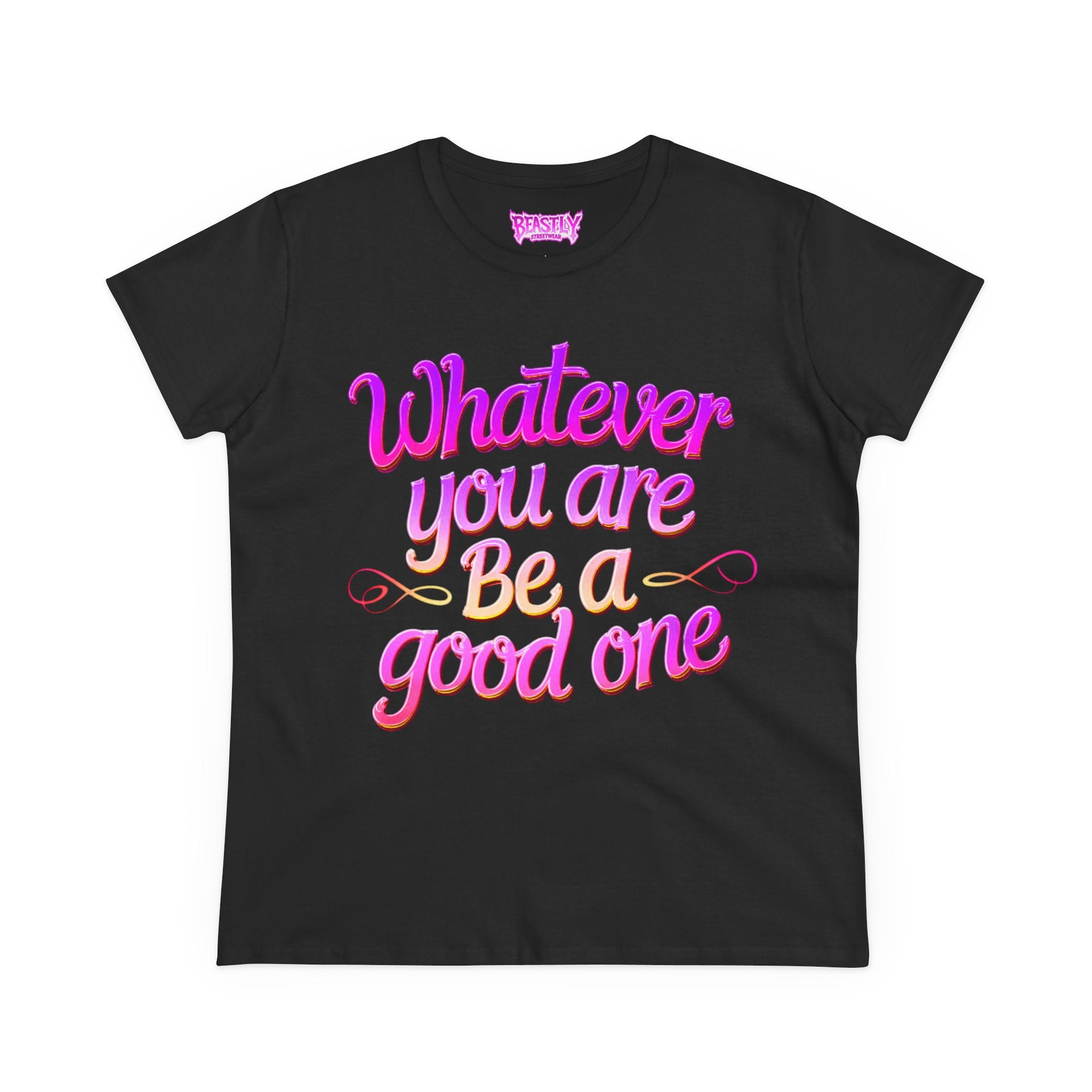 Whatever You Are Be A Good One Women&