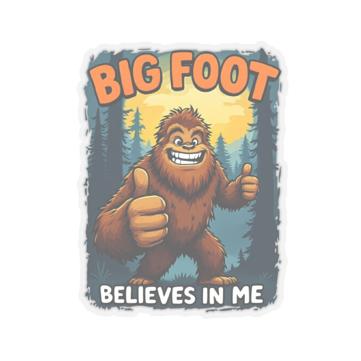 Big Foot Believes In Me Sticker