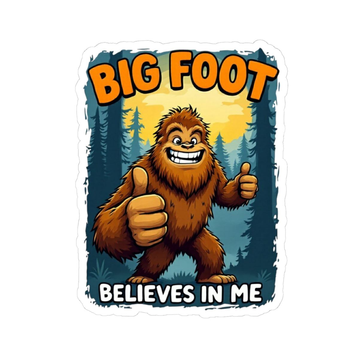 Big Foot Believes In Me Sticker