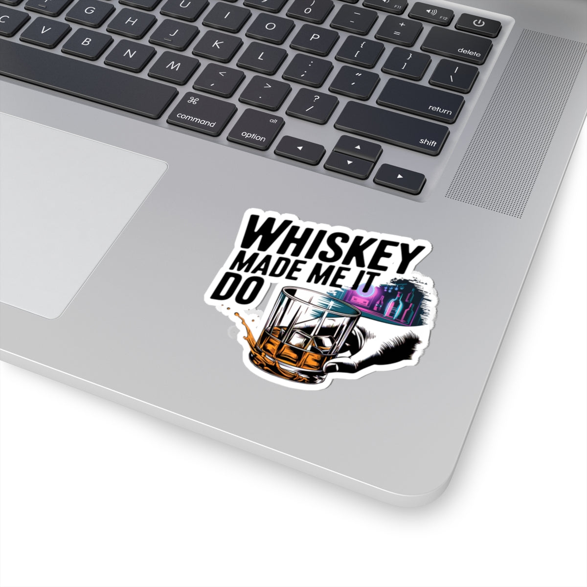 Whiskey Made Me  Do It Sticker
