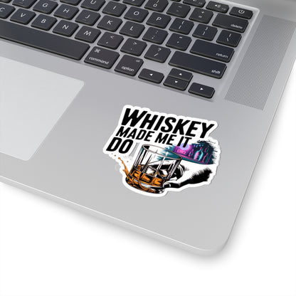 Whiskey Made Me  Do It Sticker