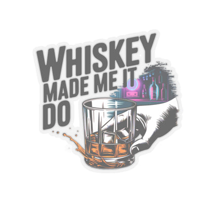 Whiskey Made Me  Do It Sticker