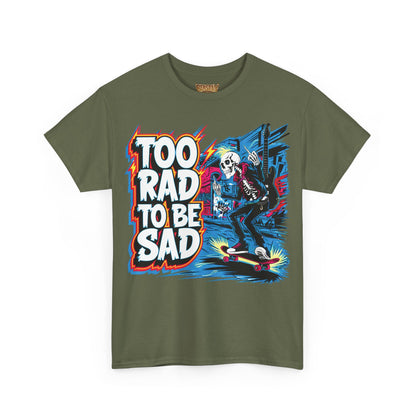 Too Rad, To Be Sad