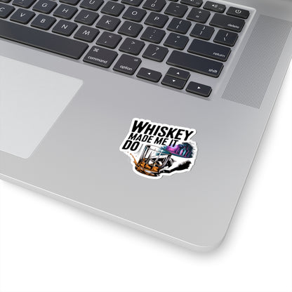 Whiskey Made Me  Do It Sticker