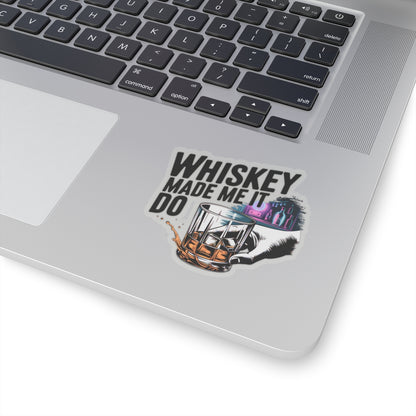Whiskey Made Me  Do It Sticker