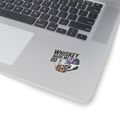 Whiskey Made Me  Do It Sticker