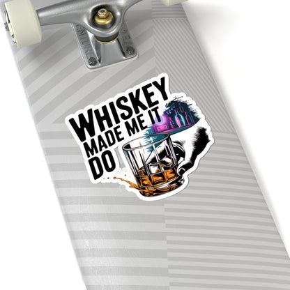 Whiskey Made Me  Do It Sticker